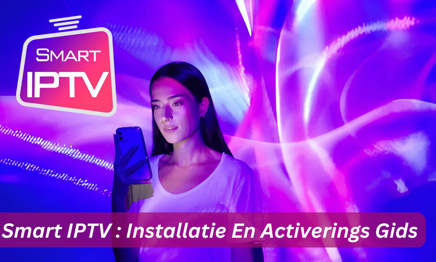 Smart IPTV: Installatie En Activerings Gids